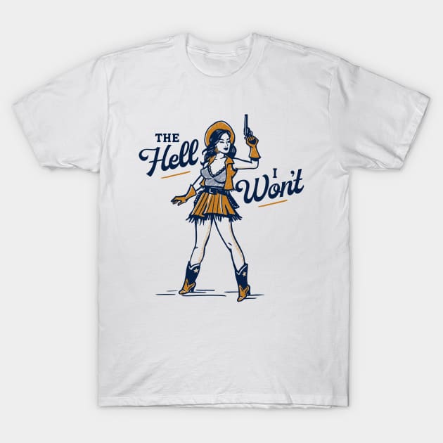 The Hell I Won't! Cute & Sassy Retro Western Cowgirl Pinup T-Shirt by The Whiskey Ginger